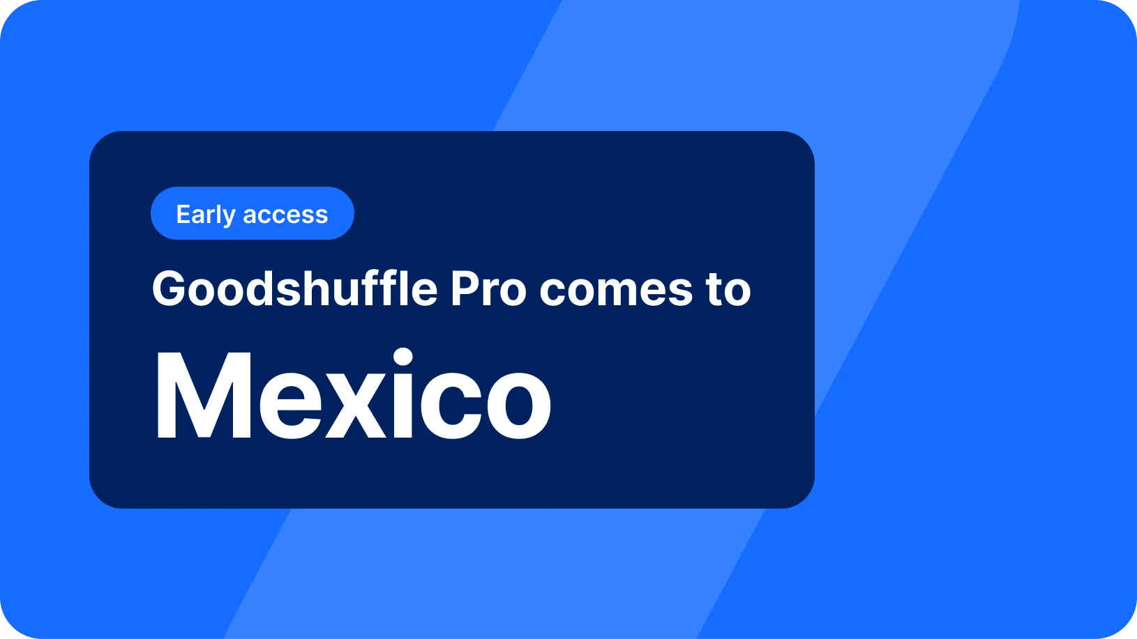 Goodshuffle Pro comes to Mexico, in early access.