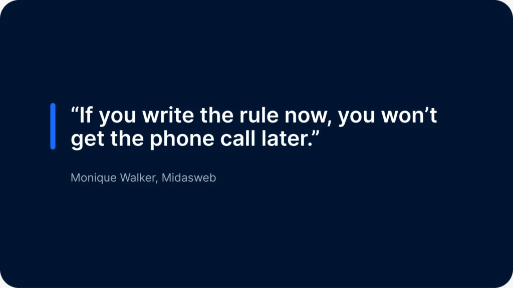 Quote card: "If you write the rule now, you won't get the phone call later." Monique Walker, Midasweb